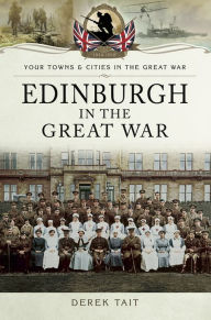 Title: Edinburgh in the Great War, Author: Derek Tait