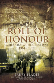 Title: Roll of Honour: Schooling & The Great War, 1914-1919, Author: Barry Blades