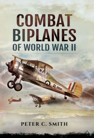 Title: Combat Biplanes of World War II, Author: Peter C. Smith