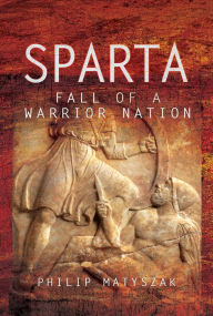 Title: Sparta: Fall of a Warrior Nation, Author: Philip Matyszak