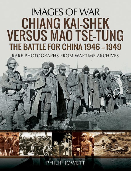 Chiang Kai-shek versus Mao Tse-tung: The Battle for China 1946-1949