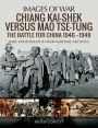 Chiang Kai-shek versus Mao Tse-tung: The Battle for China 1946-1949