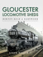 Gloucester Locomotive Sheds: Horton Road & Barnwood