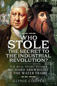 E-Boks free download Who Stole the Secret to the Industrial Revolution?: The Real Story behind Richard Arkwright and the Water Frame 9781473875913 iBook (English Edition) by Glynis Cooper, Glynis Cooper