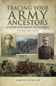 Title: Tracing Your Army Ancestors: A Guide for Family Historians, Author: Simon Fowler