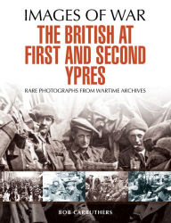 Title: The British at First and Second Ypres, Author: Bob Carruthers