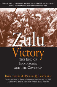 Title: Zulu Victory: The Epic of Isandlwana and the Cover-up, Author: Ron Lock