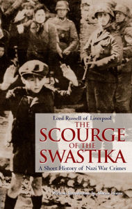 Title: The Scourge of the Swastika: A Short History of Nazi War Crimes, Author: Lord Russell of Liverpool