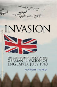 Title: Invasion: The Alternative History of the German Invasion of England, July 1940, Author: Kenneth Macksey