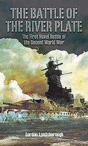 Title: The Battle of the River Plate: The First Naval Battle of the Second World War, Author: Gordon Landsborough