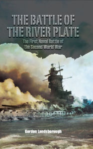 Title: The Battle of the River Plate: The First Naval Battle of the Second World War, Author: Gordon Landsborough