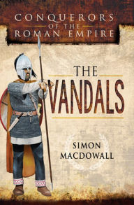 Title: Conquerors of the Roman Empire: The Vandals, Author: Simon MacDowall