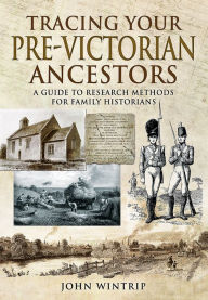 Title: Tracing Your Pre-Victorian Ancestors: A Guide to Research Methods for Family Historians, Author: John Wintrip