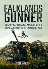 Title: Falklands Gunner: A Day-by-Day Personal Account of the Royal Artillery in the Falklands War, Author: Tom Martin