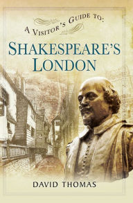 Title: A Visitor's Guide to: Shakespeare's London, Author: David Thomas