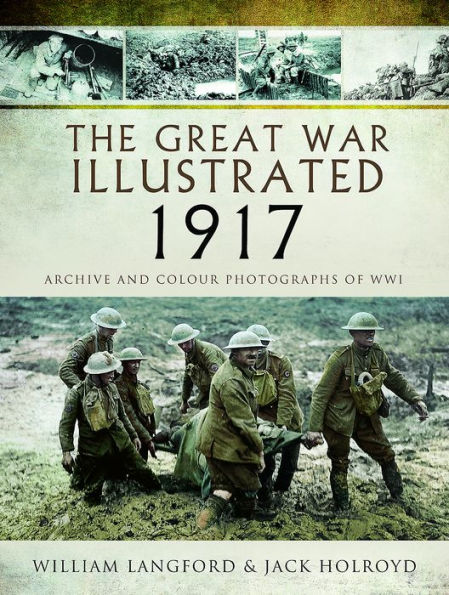 The Great War Illustrated 1917: Archive and Colour Photographs of WWI