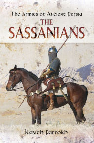 Title: The Armies of Ancient Persia: The Sassanians, Author: Kaveh Farrokh