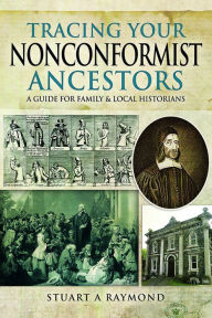 Title: Tracing Your Nonconformist Ancestors: A Guide for Family and Local Historians, Author: Stuart A Raymond