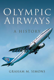 Title: Olympic Airways: A History, Author: Graham M Simons