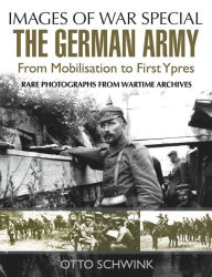 Title: The German Army from Mobilisation to First Ypres, Author: Otto Schwink