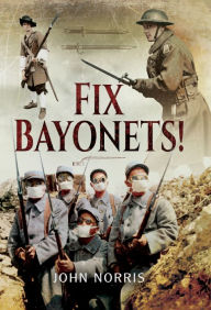 Title: Fix Bayonets!, Author: John Norris