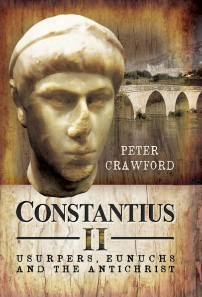 Constantius II: Usurpers, Eunuchs and the Antichrist