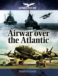 Title: Airwar over the Atlantic, Author: Manfred Griehl