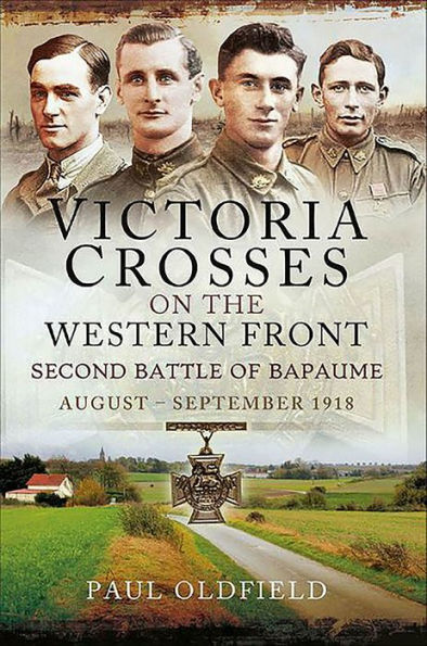 Victoria Crosses on the Western Front: Second Battle of Bapaume, August-September 1918