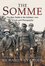 Title: The Somme: The Epic Battle in the Soldiers' own Words and Photographs, Author: Richard Van Emden