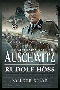 Title: The Commandant of Auschwitz: Rudolf Höss, Author: Volker Koop