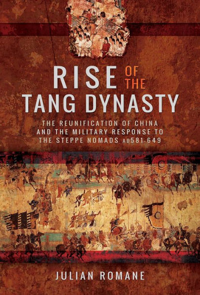 Rise of the Tang Dynasty: Reunification China and Military Response to Steppe Nomads (AD 581-649)