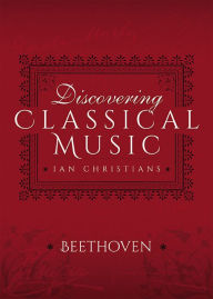 Title: Discovering Classical Music: Beethoven: His Life, The Person, His Music, Author: Ian Christians