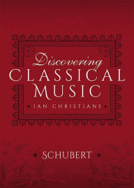 Title: Discovering Classical Music: Schubert, Author: Ian Christians
