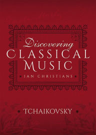 Title: Discovering Classical Music: Tchaikovsky, Author: Ian Christians