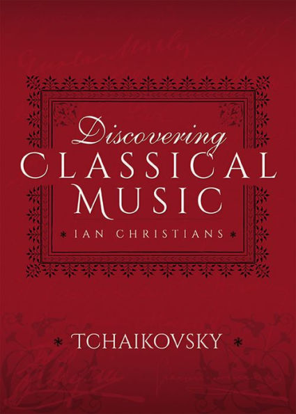 Discovering Classical Music: Tchaikovsky