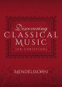 Discovering Classical Music: Mendelssohn: His Life, The Person, His Music