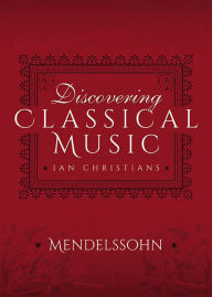 Title: Discovering Classical Music: Mendelssohn, Author: Ian Christians