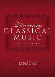 Title: Discovering Classical Music: Janacek: His Life, The Person, His Music, Author: Ian Christians