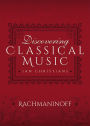 Discovering Classical Music: Rachmaninoff: His Life, The Person, His Music