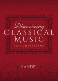 Title: Discovering Classical Music: Handel, Author: Ian Christians