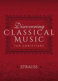 Title: Discovering Classical Music: Richard Strauss: His Life, The Person, His Music, Author: Ian Christians