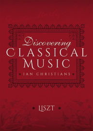 Title: Discovering Classical Music: Liszt, Author: Ian Christians