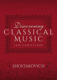 Title: Discovering Classical Music: Shostakovich: His Life, The Person, His Music, Author: Ian Christians