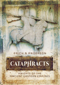 Title: Cataphracts: Knights of the Ancient Eastern Empires, Author: Kenny Sargent