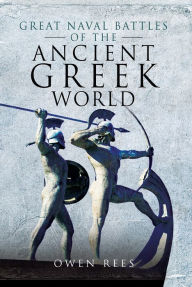 Title: Great Naval Battles of the Ancient Greek World, Author: Owen Rees