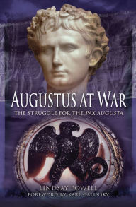 Title: Augustus at War: The Struggle for the Pax Augusta, Author: Lindsay Powell