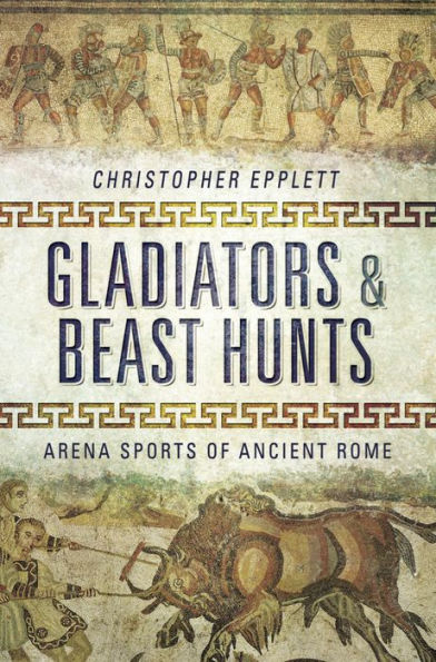 Gladiators & Beast Hunts: Arena Sports of Ancient Rome