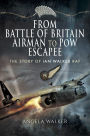 From Battle of Britain Airman to PoW Escapee: The Story of Ian Walker RAF