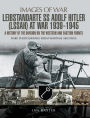 Leibstandarte SS Adolf Hitler (LSSAH) at War, 1939-1945: A History of the Division on the Western and Eastern Fronts
