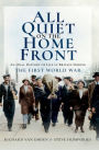 All Quiet on the Home Front: An Oral History of Life in Britain During the First World War